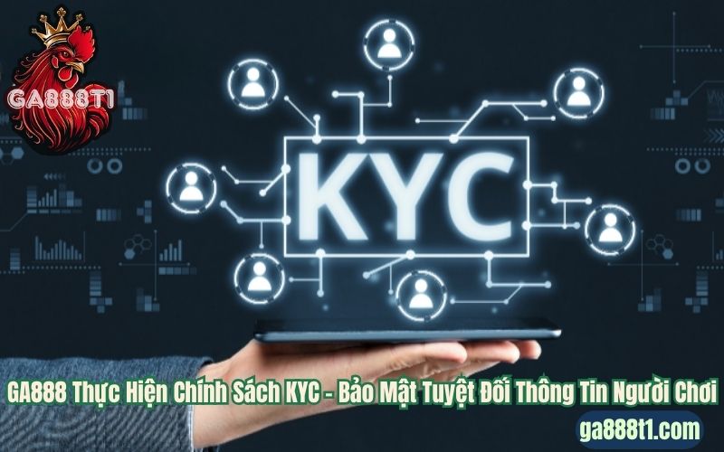GA888 Thực Hiện Chính Sách KYC – Bảo Mật Tuyệt Đối Thông Tin Người Chơi